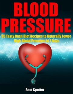 Cover Blood Pressure: 35 Tasty Dash Diet Recipes to Naturally Lower High Blood Pressure in 7 Days (eBook, ePUB)