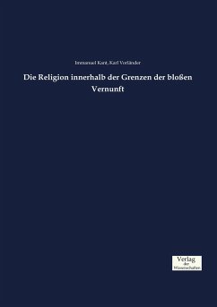 Die Religion innerhalb der Grenzen der bloßen Vernunft - Kant, Immanuel