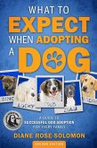 What to Expect When Adopting a Dog: A Guide to Successful Dog Adoption for Every Family (eBook, ePUB)