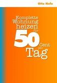 Komplette Wohnung heizen für 50 Cent pro Tag (eBook, ePUB)