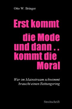 Erst kommt die Mode und dann kommt die Moral ... (eBook, ePUB) - Bringer, Otto W.