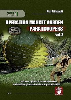 Operation Market Garden Paratroopers: Volume 2 - Weapons, Equipment and Transport of the Polish 1st Independent Parachute Brigade - Witkowski, Piotr