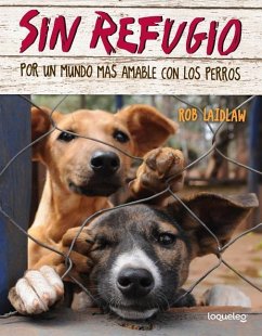 Sin Refugio: Por Un Mundo Mas Amable Con Los Perros - Laidlaw, Rob