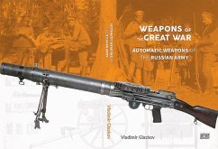 Weapons of the Great War: Automatic Weapons of the Russian Army - Glazkov, Valdimir