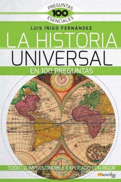La Historia Universal En 100 Preguntas: Todo Lo Imprescindible Exlicado Con Rigor - Íñigo Fernández, Luis E.