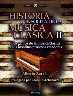 Historia Insólita de la Música Clásica II: Los Seniós de la Mùsica Clasica Y Sus Insólitos Processos Creadures - Zurrón, Alberto