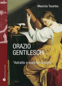 Orazio Gentileschi. «Astratto e superbo toscano» - Tazartes, Maurizia