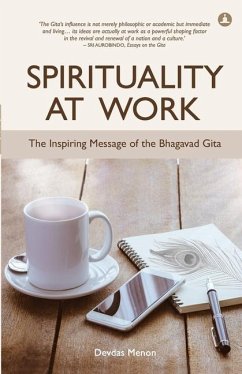 Spirituality At Work: The Inspiring Message Of The Bhagavad Gita - Menon, Devdas