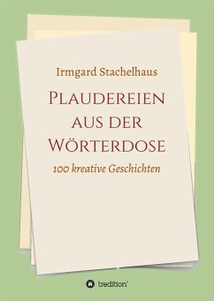 Plaudereien aus der Wörterdose - Stachelhaus, Irmgard