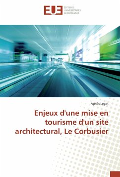 Enjeux d'une mise en tourisme d'un site architectural, Le Corbusier - Legat, Agnès