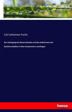 Der Untergang des Bauernstandes und das Aufkommen der Gutsherrschaften in Neu-Vorpommern und Rugen - Fuchs, Carl Johannes