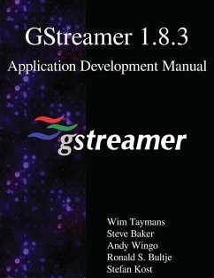 GStreamer 1.8.3 Application Development Manual - Baker, Steve; Wingo, Andy; Bultje, Ronald S.