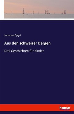 Aus den schweizer Bergen - Spyri, Johanna