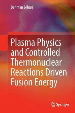 Plasma Physics and Controlled Thermonuclear Reactions Driven Fusion Energy - Zohuri, Bahman