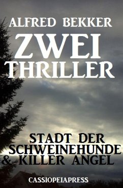 Zwei Thriller: Stadt der Schweinehunde & Killer Angel (eBook, ePUB) - Bekker, Alfred
