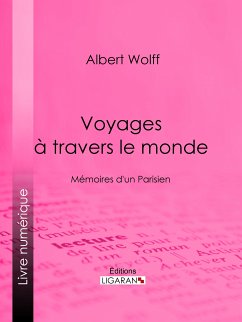 Voyages à travers le monde (eBook, ePUB) - Wolff, Albert; Ligaran
