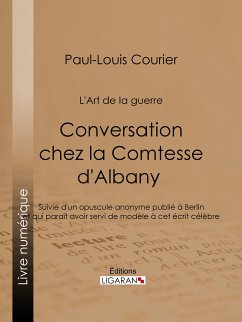 Conversation chez la Comtesse d'Albany (L'Art de la guerre) (eBook, ePUB) - Courier, Paul-Louis; Ligaran