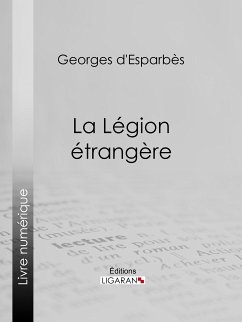 La Légion étrangère (eBook, ePUB) - Ligaran; d'Esparbès, Georges