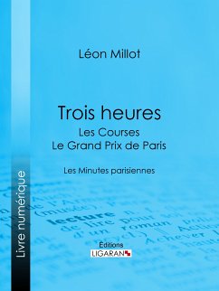 Trois heures - Les Courses, le Grand Prix de Paris (eBook, ePUB) - Ligaran; Millot, Léon