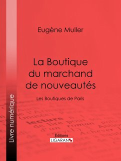 La Boutique du marchand de nouveautés (eBook, ePUB) - Ligaran; Muller, Eugène