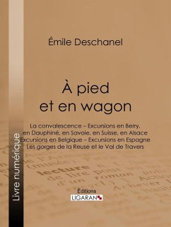 À pied et en wagon (eBook, ePUB) - Ligaran; Deschanel, Émile