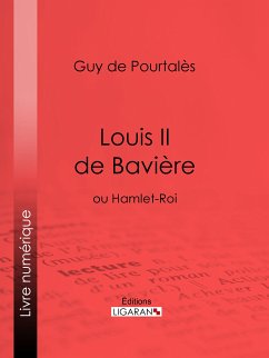 Louis II de Bavière (eBook, ePUB) - de Pourtalès, Guy; Ligaran