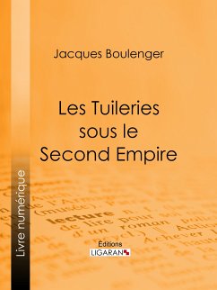 Les Tuileries sous le Second Empire (eBook, ePUB) - Boulenger, Jacques; Ligaran