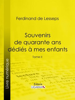 Souvenirs de quarante ans dédiés à mes enfants (eBook, ePUB) - De Lesseps, Ferdinand; Ligaran
