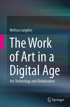 The Work of Art in a Digital Age: Art, Technology and Globalisation - Langdon, Melissa