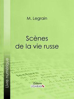 Scènes de la vie russe (eBook, ePUB) - Ligaran; Legrain, M.