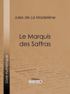 Le Marquis des Saffras (eBook, ePUB) - de La Madelène, Jules; Ligaran