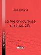 La Vie amoureuse de Louis XIV (eBook,... - Bild 1