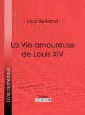 La Vie amoureuse de Louis XIV (eBook, ePUB)