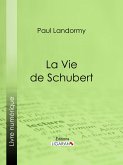 La Vie de Schubert (eBook, ePUB)