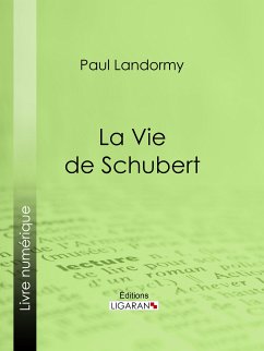 La Vie de Schubert (eBook, ePUB) - Ligaran; Landormy, Paul