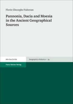 Pannonia, Dacia and Moesia in the Ancient Geographical Sources - Fodorean, Florin-Gheorghe