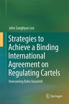 Strategies to Achieve a Binding International Agreement on Regulating Cartels - Lee, John Sanghyun