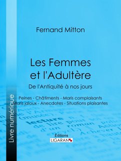 Les Femmes et l'adultère, de l'Antiquité à nos jours (eBook, ePUB) - Mitton, Fernand; Ligaran