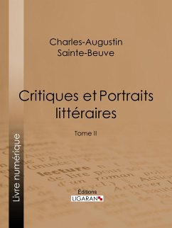 Critiques et Portraits littéraires (eBook, ePUB) - Sainte-Beuve, Charles-Augustin; Ligaran, Editions