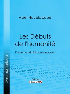 Les Débuts de l'humanité (eBook, ePUB) - Hovelacque, Abel; Ligaran