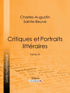 Critiques et Portraits littéraires (eBook, ePUB) - Sainte-Beuve, Charles-Augustin; Ligaran, Editions