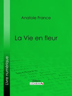 La Vie en fleur (eBook, ePUB) - Ligaran; France, Anatole