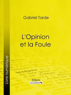 L'Opinion et la Foule (eBook, ePUB) - Tarde, Gabriel; Ligaran