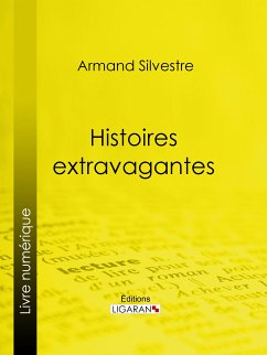 Histoires extravagantes (eBook, ePUB) - Ligaran; Silvestre, Armand