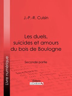 Les duels, suicides et amours du bois de Boulogne (eBook, ePUB) - Ligaran; Cuisin, J.-P.-R.