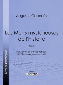 Les Morts mystérieuses de l'Histoire (eBook, ePUB) - Ligaran; Cabanès, Augustin