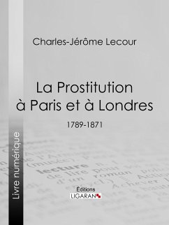 La Prostitution à Paris et à Londres (eBook, ePUB) - Lecour, Charles-Jérôme; Ligaran