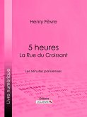 5 heures : La Rue du Croissant (eBook, ePUB)