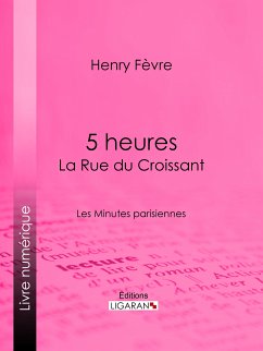 5 heures : La Rue du Croissant (eBook, ePUB) - Fèvre, Henry