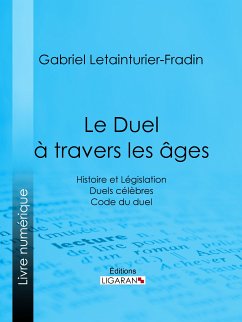 Le Duel à travers les âges (eBook, ePUB) - Letainturier-Fradin, Gabriel; Ligaran